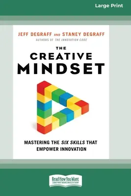 A kreatív gondolkodásmód: Az innovációt lehetővé tevő hat készség elsajátítása (16pt Large Print Edition) - The Creative Mindset: Mastering the Six Skills That Empower Innovation (16pt Large Print Edition)