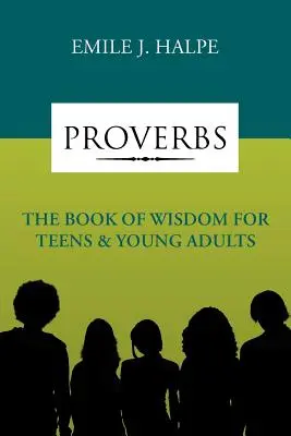 Példabeszédek: A bölcsesség könyve tinédzsereknek és fiatal felnőtteknek. - Proverbs: The Book of Wisdom for Teens & Young Adults