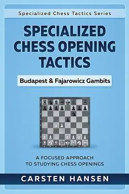 Speciális sakk megnyitás taktikák - Budapest és Fajarowicz gambitok: A sakknyitás tanulmányozásának fókuszált megközelítése - Specialized Chess Opening Tactics - Budapest & Fajarowicz Gambits: A Focused Approach To Studying Chess Openings