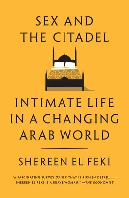 Szex és a fellegvár: Intim élet a változó arab világban - Sex and the Citadel: Intimate Life in a Changing Arab World