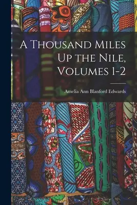 Ezer mérföld a Níluson, 1-2. kötet - A Thousand Miles Up the Nile, Volumes 1-2