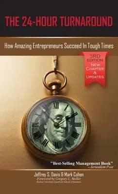 A 24 órás fordulat (3. kiadás): Hogyan járnak sikerrel a bámulatos vállalkozók a nehéz időkben - The 24-Hour Turnaround (3rd Edition): How Amazing Entrepreneurs Succeed In Tough Times