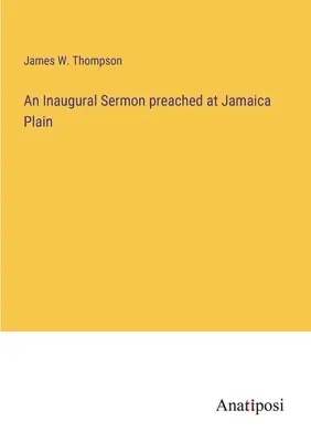 A Jamaica Plainben tartott beiktatási prédikáció - An Inaugural Sermon preached at Jamaica Plain