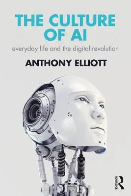 A mesterséges intelligencia kultúrája: A mindennapi élet és a digitális forradalom - The Culture of AI: Everyday Life and the Digital Revolution