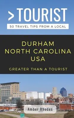 Nagyobb, mint egy turista - Durham Észak-Karolina USA: 50 utazási tipp egy helyitől - Greater Than a Tourist- Durham North Carolina USA: 50 Travel Tips from a Local