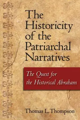 A pátriárkai elbeszélések történetisége: A történelmi Ábrahám keresése - The Historicity of the Patriarchal Narratives: The Quest for the Historical Abraham