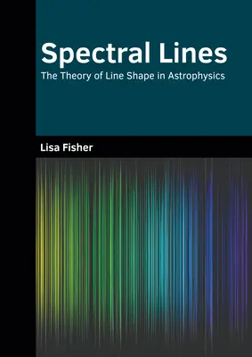 Spektrális vonalak: A vonal alakjának elmélete az asztrofizikában - Spectral Lines: The Theory of Line Shape in Astrophysics