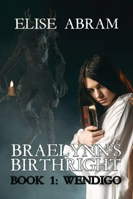 Braelynn születési joga - 1. könyv: Wendigo - Braelynn's Birthright--Book 1: Wendigo