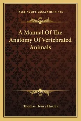 A gerinces állatok anatómiájának kézikönyve - A Manual Of The Anatomy Of Vertebrated Animals