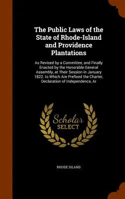 Rhode-Island és Providence Plantations állam közjogi szabályai: Ahogyan azt egy bizottság felülvizsgálta, és végül a tiszteletreméltó közgyűlés elfogadta. - The Public Laws of the State of Rhode-Island and Providence Plantations: As Revised by a Committee, and Finally Enacted by the Honorable General Assem