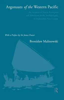 A Csendes-óceán nyugati részének argonautái: Beszámoló az őslakosok vállalkozásáról és kalandjairól a melanéziai Új-Guinea szigetvilágában - Argonauts of the Western Pacific: An Account of Native Enterprise and Adventure in the Archipelagoes of Melanesian New Guinea