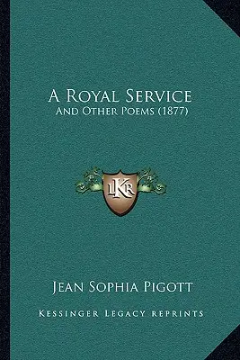 Királyi szolgálat: És más versek (1877) - A Royal Service: And Other Poems (1877)