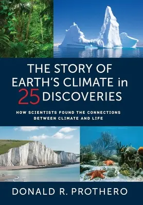 A földi éghajlat története 25 felfedezésben: Hogyan találták meg a tudósok az éghajlat és az élet közötti összefüggéseket - The Story of Earth's Climate in 25 Discoveries: How Scientists Found the Connections Between Climate and Life