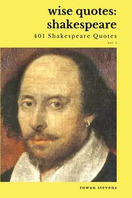 Bölcs idézetek - Shakespeare (401 Shakespeare idézet): Elizabethan Era Idézet Gyűjtemény - Wise Quotes - Shakespeare (401 Shakespeare Quotes): English Theater Playwright Elizabethan Era Quote Collection
