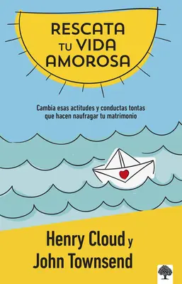 Rescata Tu Vida Amorosa: Cambia Esas Actitudes Y Conductas Tontas Que Hacen Nauf Ragar Tu Matrimonio / Rescue Your Love Life: Changing the 8 Dumb Atti