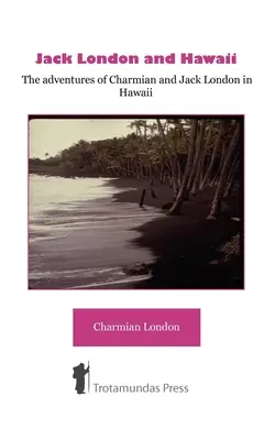 Jack London és Hawaii - Charmian és Jack London kalandjai Hawaiin - Jack London and Hawaii - The Adventures of Charmian and Jack London in Hawaii