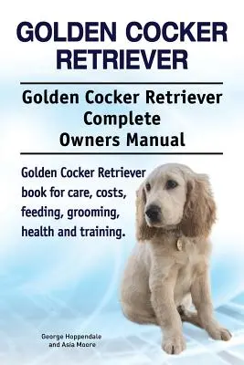 Golden Cocker Retriever. Golden Cocker Retriever Teljes tulajdonosi kézikönyv. Golden Cocker Retriever könyv gondozás, költségek, etetés, ápolás, egészség és t - Golden Cocker Retriever. Golden Cocker Retriever Complete Owners Manual. Golden Cocker Retriever book for care, costs, feeding, grooming, health and t