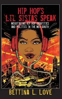 A Hip Hop Li'l Sistas Speak: A hip-hop identitások és politikák tárgyalása az Új Délen - Hip Hop's Li'l Sistas Speak: Negotiating Hip Hop Identities and Politics in the New South