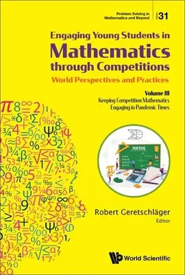 Fiatal diákok matematikába való bevonása versenyeken keresztül - Világperspektívák és gyakorlatok: III. kötet - A versenymatematika lebilincselővé tétele - Engaging Young Students in Mathematics Through Competitions - World Perspectives and Practices: Volume III - Keeping Competition Mathematics Engaging