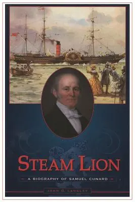 Gőzölgő oroszlán: Samuel Cunard életrajza - Steam Lion: A Biography of Samuel Cunard