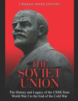 A Szovjetunió: A Szovjetunió története és öröksége az első világháborútól a hidegháború végéig - The Soviet Union: The History and Legacy of the USSR from World War I to the End of the Cold War