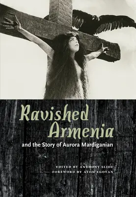 A megrontott Örményország és Aurora Mardiganian története - Ravished Armenia and the Story of Aurora Mardiganian