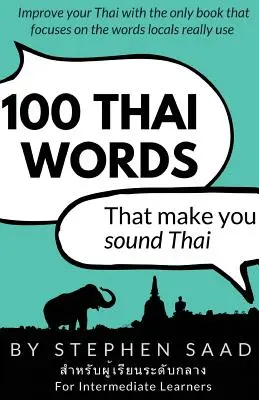 100 thai szó, amitől thaiul beszélsz: Thai középhaladóknak - 100 Thai Words That Make You Sound Thai: Thai for Intermediate Learners