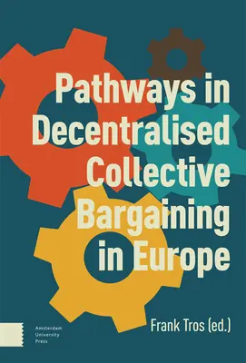 A decentralizált kollektív tárgyalások útjai Európában - Pathways in Decentralised Collective Bargaining in Europe
