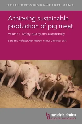 A fenntartható sertéshústermelés elérése 1. kötet: Biztonság, minőség és fenntarthatóság - Achieving Sustainable Production of Pig Meat Volume 1: Safety, Quality and Sustainability