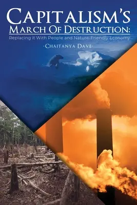 A kapitalizmus pusztító hadjárata: A kapitalizmus: A kapitalizmus leváltása ember- és természetbarát gazdasággal - Capitalism's March of Destruction: Replacing it With People and Nature-Friendly Economy