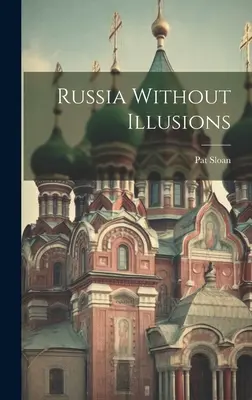 Oroszország illúziók nélkül - Russia Without Illusions