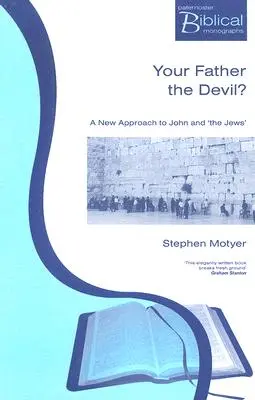 Apád az ördög? János és a zsidók új megközelítése - Your Father The Devil?: A New Approach to John and the Jews