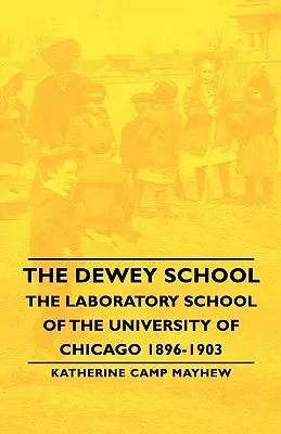 A Dewey-iskola - A Chicagói Egyetem laboratóriumi iskolája 1896-1903 - The Dewey School - The Laboratory School of the University of Chicago 1896-1903