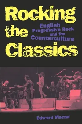 Rocking the Classics: Angol progresszív rock és az ellenkultúra - Rocking the Classics: English Progressive Rock and the Counterculture