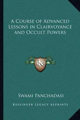 A tisztánlátás és az okkult erők haladó leckéinek tanfolyama - A Course of Advanced Lessons in Clairvoyance and Occult Powers