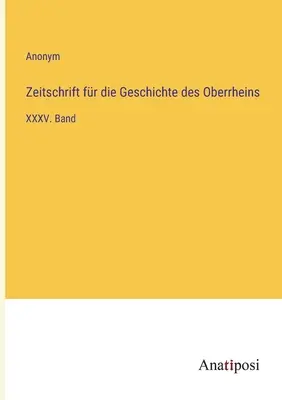 Felső-Rajna történeti folyóirat: XXXV. kötet - Zeitschrift fr die Geschichte des Oberrheins: XXXV. Band