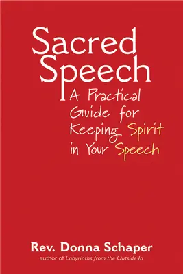 Szent beszéd: Gyakorlati útmutató a szellem megtartásához a beszédben - Sacred Speech: A Practical Guide for Keeping Spirit in Your Speech