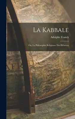 La Kabbale: Ou, La Philosophie Religieuse Des Hbreux: Ou, La Philosophie Religieuse Des Hbreux - La Kabbale: Ou, La Philosophie Religieuse Des Hbreux