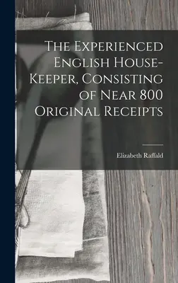 A tapasztalt angol házvezetőnő, közel 800 eredeti nyugtát tartalmaz. - The Experienced English House-Keeper, Consisting of Near 800 Original Receipts