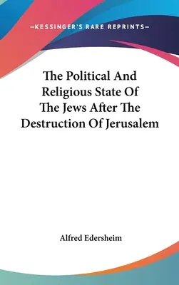 A zsidók politikai és vallási helyzete Jeruzsálem lerombolása után - The Political And Religious State Of The Jews After The Destruction Of Jerusalem