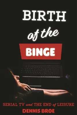 A tivornya születése: A sorozatos tévézés és a szabadidő vége - Birth of the Binge: Serial TV and the End of Leisure