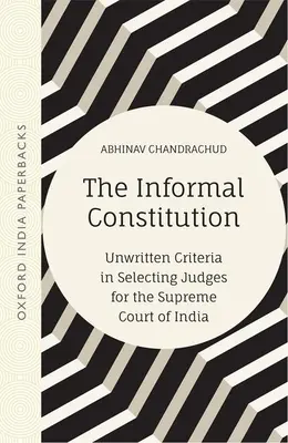 Az informális alkotmány: Íratlan kritériumok az indiai legfelsőbb bíróság bíráinak kiválasztásakor (Oip) - The Informal Constitution: Unwritten Criteria in Selecting Judges for the Supreme Court of India (Oip)