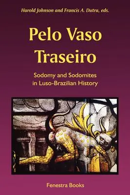 Pelo Vaso Traseiro: Szodómia és szodomiták a luso-brasíliai történelemben - Pelo Vaso Traseiro: Sodomy and Sodomites in Luso-Brazilian History