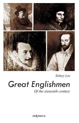 A tizenhatodik század nagy angoljai: Philip Sidney, Thomas More, Walter Ralegh, Edmund Spenser, Francis Bacon és William Shakespeare. - Great Englishmen of the sixteenth century: Philip Sidney, Thomas More, Walter Ralegh, Edmund Spenser, Francis Bacon and William Shakespeare