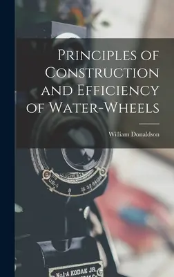 A vízikerekek építésének és hatékonyságának elvei - Principles of Construction and Efficiency of Water-wheels