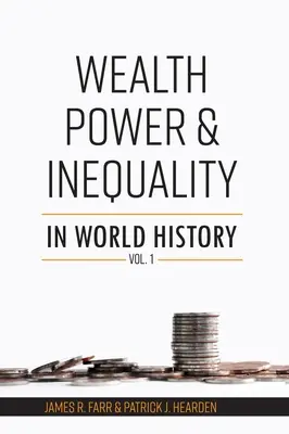 Gazdagság, hatalom és egyenlőtlenség a világtörténelemben 1. kötet - Wealth, Power and Inequality in World History Vol. 1