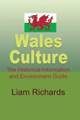 Wales kultúra: A történelmi információk és a környezet útmutatója - Wales Culture: The Historical Information and Environment Guide