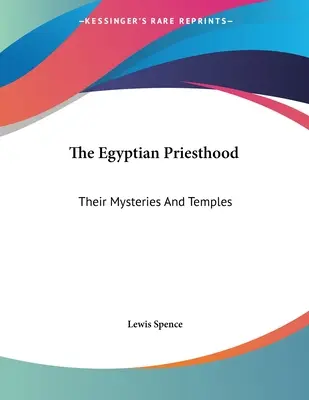 Az egyiptomi papság: A misztériumok és templomaik - The Egyptian Priesthood: Their Mysteries And Temples