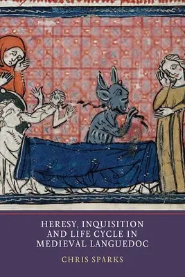 Eretnekség, inkvizíció és életciklus a középkori Languedocban - Heresy, Inquisition and Life Cycle in Medieval Languedoc