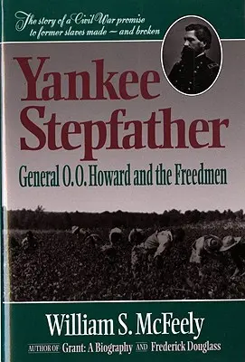 Yankee Stepfather: O. O. Howard tábornok és a Szabad Emberek (átdolgozott kiadás) - Yankee Stepfather: General O. O. Howard and the Freedmen (Revised)